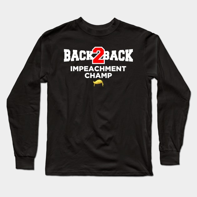 Back to Back Impeachment Champ Long Sleeve T-Shirt by oskibunde